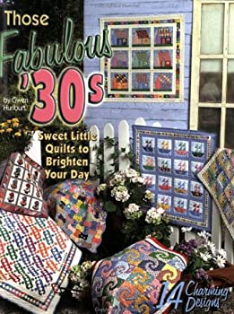 Those Fabulous '30s : Sweet Little Quilts to Brighten Your Day by Gwen Hurlburt