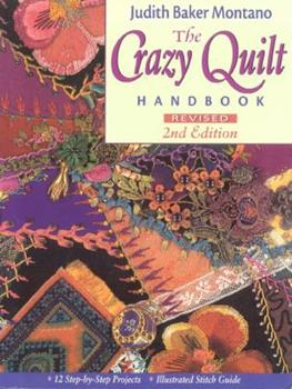 The Crazy Quilt Handbook, Revised 2nd Edition by Judith Baker Montano