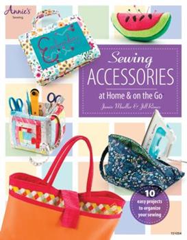 Sewing Accessories at Home & on the Go by Jill Rimes and Jamie Mueller