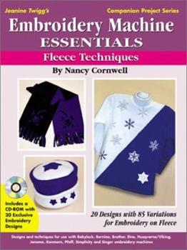 Embroidery Machine Essentials - Fleece Techniques: Jeanine Twigg's Companion Project Series #2