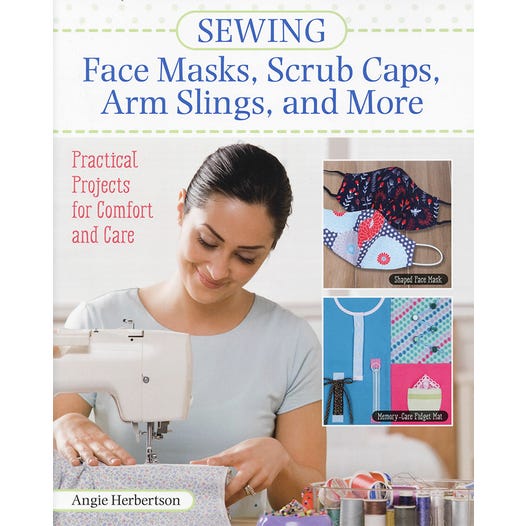 Sewing Face Masks, Scrub Caps, Arm Slings and More Sewing Book Angie Herbertson
