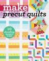 Make Precut Quilts: 10 Dazzling Projects to Sew