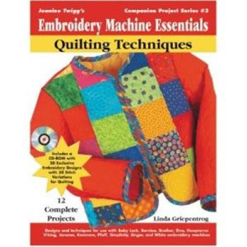 Embroidery Machine Essentials - Quilting Techniques: Jeanine Twigg's Companion Project Series: Book 3 by Linda Turner Griepentrog