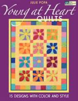 Young at Heart Quilts: 15 Designs with Color and Style by Julie Popa